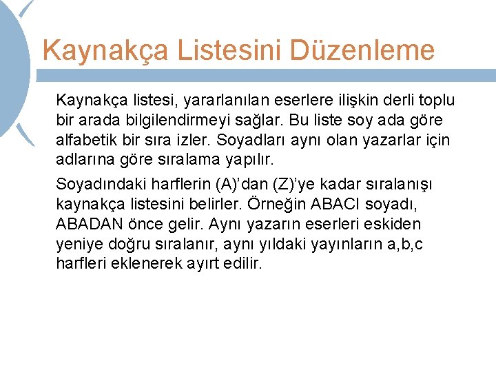 Kaynakça Listesini Düzenleme Kaynakça listesi, yararlanılan eserlere ilişkin derli toplu bir arada bilgilendirmeyi sağlar.