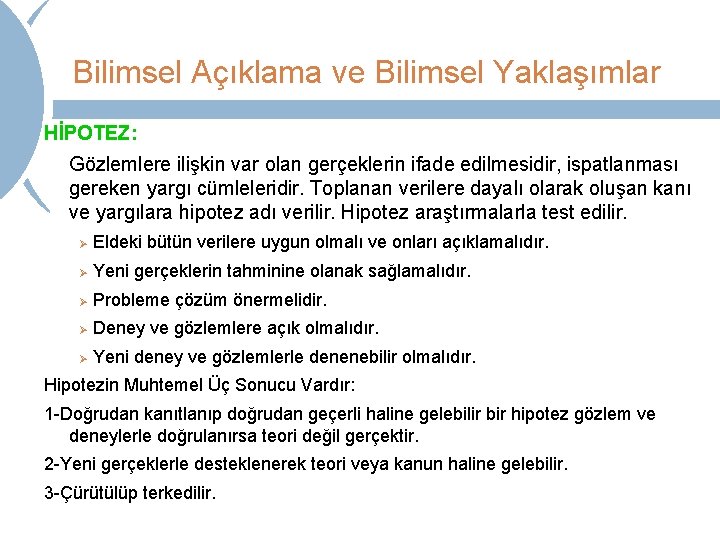 Bilimsel Açıklama ve Bilimsel Yaklaşımlar HİPOTEZ: Gözlemlere ilişkin var olan gerçeklerin ifade edilmesidir, ispatlanması