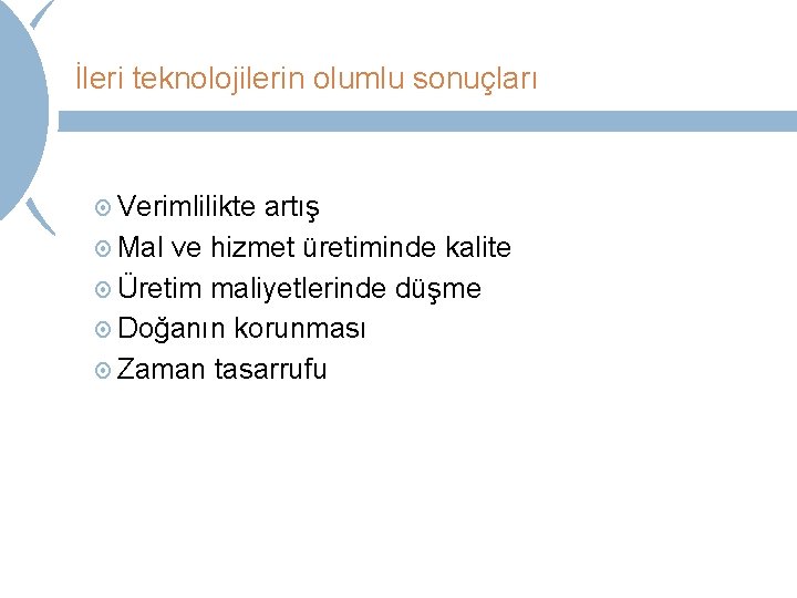 İleri teknolojilerin olumlu sonuçları Verimlilikte artış Mal ve hizmet üretiminde kalite Üretim maliyetlerinde düşme