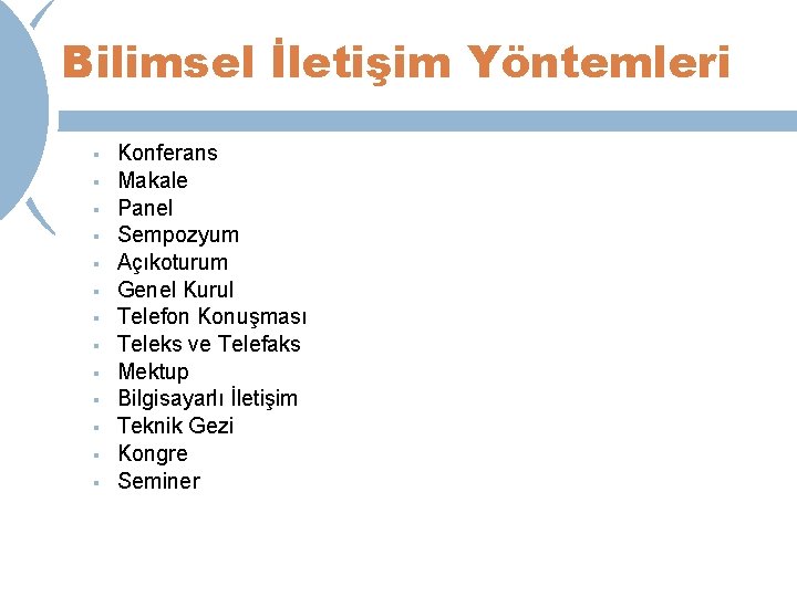 Bilimsel İletişim Yöntemleri § § § § Konferans Makale Panel Sempozyum Açıkoturum Genel Kurul