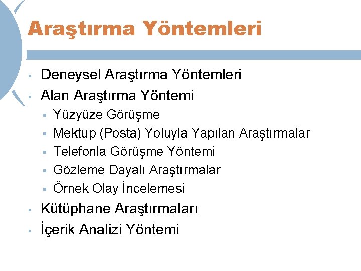 Araştırma Yöntemleri § § Deneysel Araştırma Yöntemleri Alan Araştırma Yöntemi § § § §