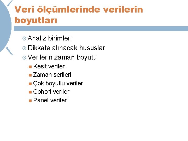 Veri ölçümlerinde verilerin boyutları Analiz birimleri Dikkate alınacak hususlar Verilerin zaman boyutu Kesit verileri