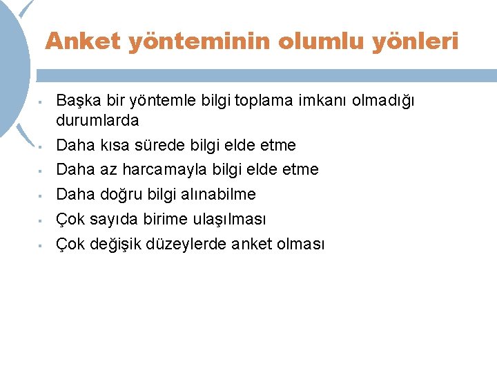 Anket yönteminin olumlu yönleri § § § Başka bir yöntemle bilgi toplama imkanı olmadığı