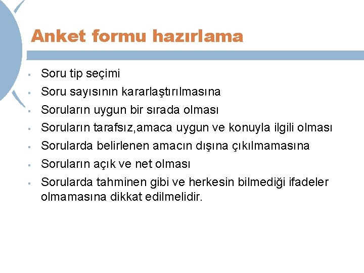 Anket formu hazırlama § § § § Soru tip seçimi Soru sayısının kararlaştırılmasına Soruların