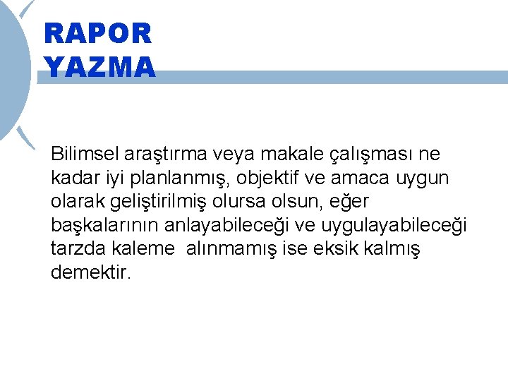 RAPOR YAZMA Bilimsel araştırma veya makale çalışması ne kadar iyi planlanmış, objektif ve amaca