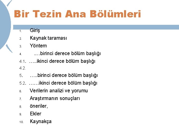 Bir Tezin Ana Bölümleri 1. Giriş 2. Kaynak taraması 3. Yöntem 4. . …birinci