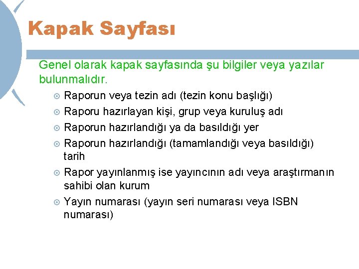 Kapak Sayfası Genel olarak kapak sayfasında şu bilgiler veya yazılar bulunmalıdır. Raporun veya tezin