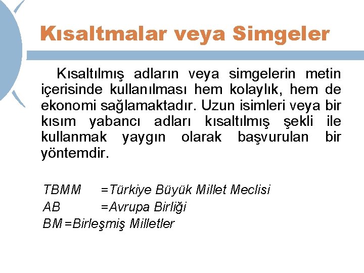 Kısaltmalar veya Simgeler Kısaltılmış adların veya simgelerin metin içerisinde kullanılması hem kolaylık, hem de