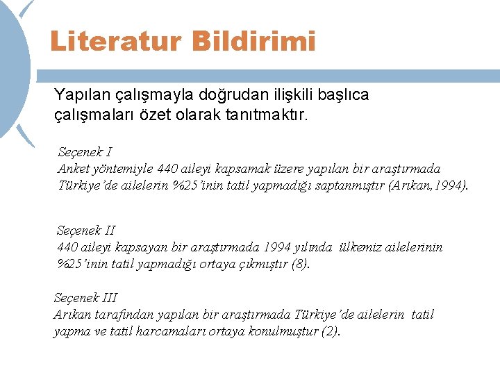 Literatur Bildirimi Yapılan çalışmayla doğrudan ilişkili başlıca çalışmaları özet olarak tanıtmaktır. Seçenek I Anket