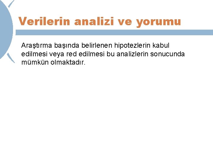 Verilerin analizi ve yorumu Araştırma başında belirlenen hipotezlerin kabul edilmesi veya red edilmesi bu