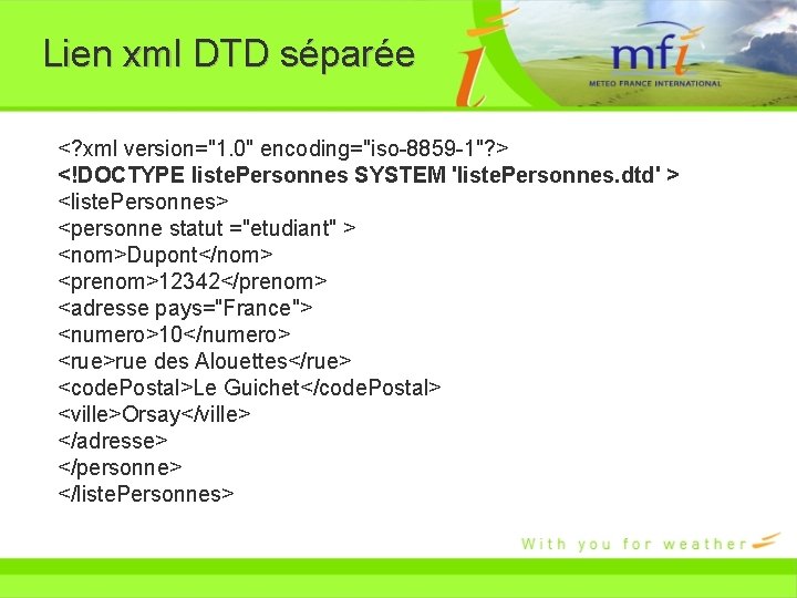 Lien xml DTD séparée <? xml version="1. 0" encoding="iso-8859 -1"? > <!DOCTYPE liste. Personnes