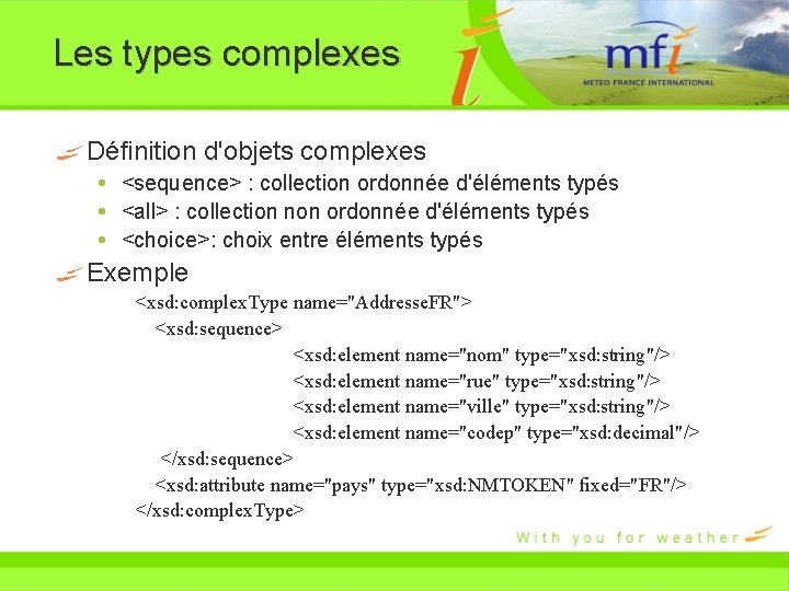 Les types complexes Définition d'objets complexes <sequence> : collection ordonnée d'éléments typés <all> :