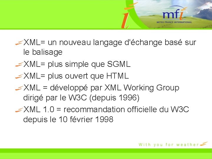 XML= un nouveau langage d'échange basé sur le balisage XML= plus simple que SGML