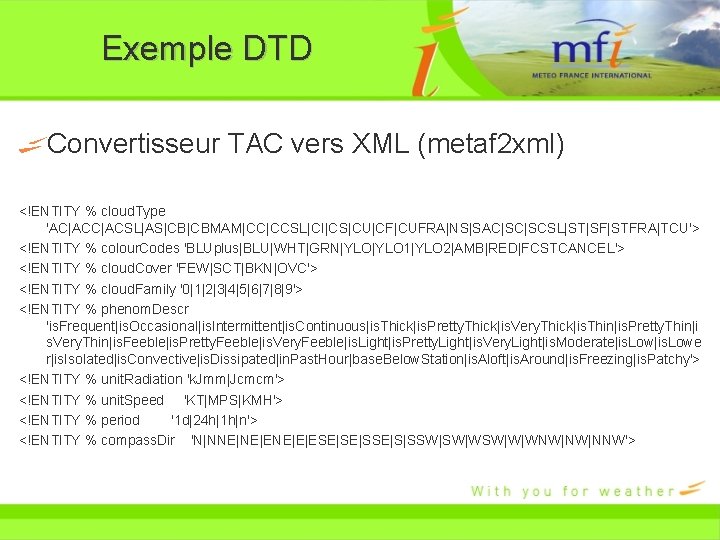 Exemple DTD Convertisseur TAC vers XML (metaf 2 xml) <!ENTITY % cloud. Type 'AC|ACSL|AS|CB|CBMAM|CC|CCSL|CI|CS|CU|CF|CUFRA|NS|SAC|SC|SCSL|ST|SF|STFRA|TCU'>