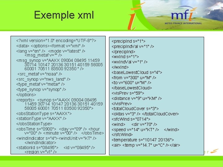 Exemple xml <? xml version="1. 0" encoding="UTF-8"? > <data> <options><format v="xml" /> <lang v="en"