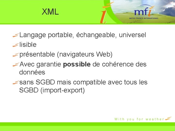 XML Langage portable, échangeable, universel lisible présentable (navigateurs Web) Avec garantie possible de cohérence