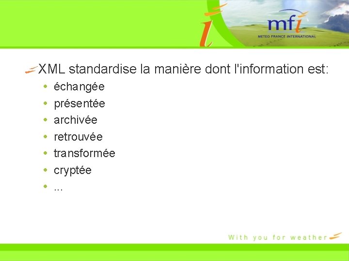 XML standardise la manière dont l'information est: échangée présentée archivée retrouvée transformée cryptée. .