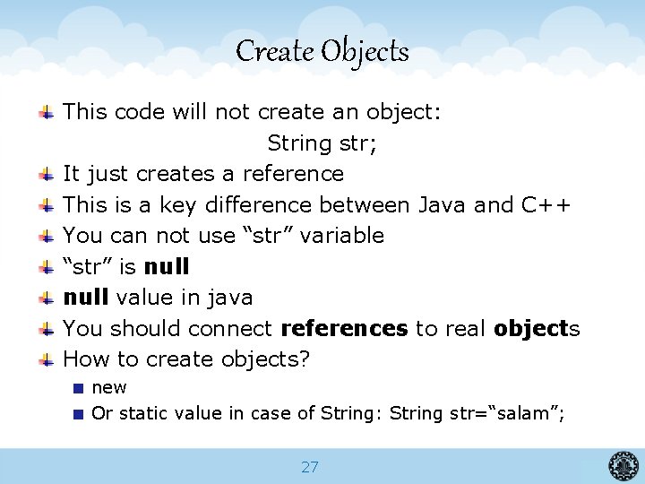 Create Objects This code will not create an object: String str; It just creates