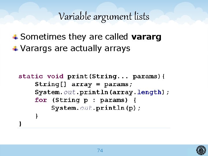 Variable argument lists Sometimes they are called vararg Varargs are actually arrays 74 