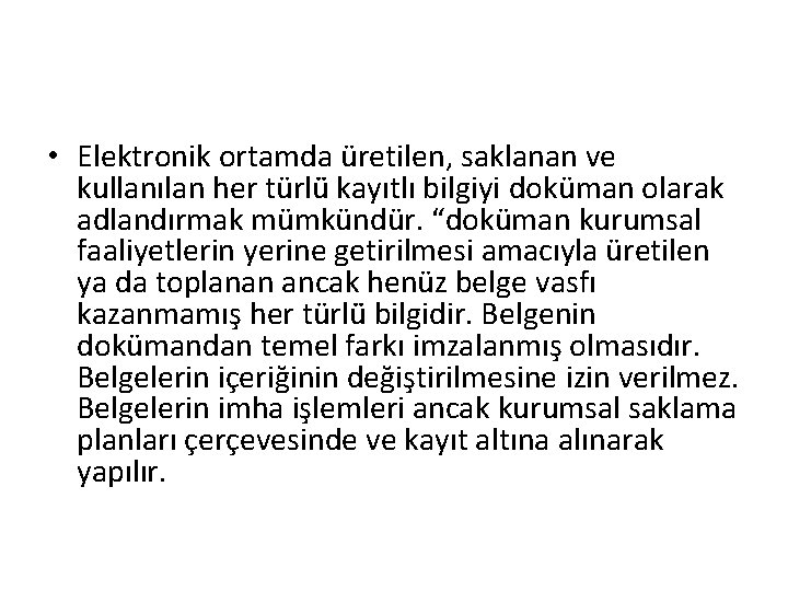  • Elektronik ortamda üretilen, saklanan ve kullanılan her türlü kayıtlı bilgiyi doküman olarak