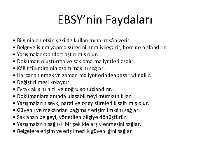 EBSY’nin Faydaları • Bilginin en etkin şekilde kullanımına imkân verir. • Belgeye işlem yapma