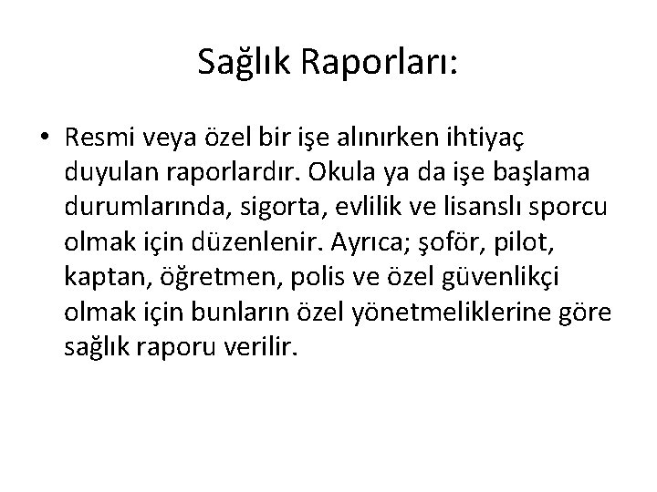Sağlık Raporları: • Resmi veya özel bir işe alınırken ihtiyaç duyulan raporlardır. Okula ya