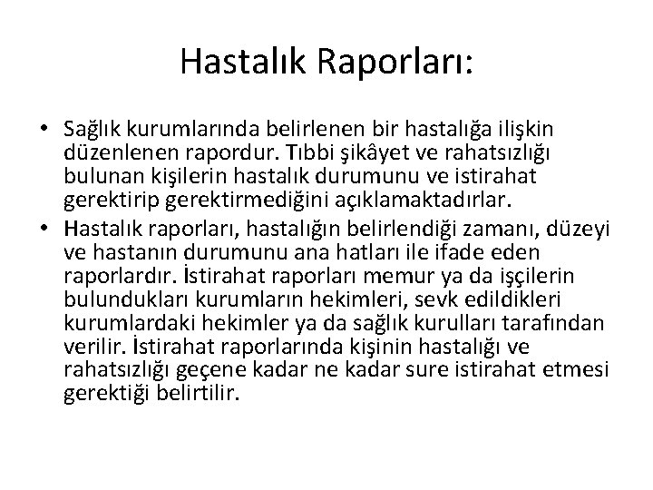 Hastalık Raporları: • Sağlık kurumlarında belirlenen bir hastalığa ilişkin düzenlenen rapordur. Tıbbi şikâyet ve