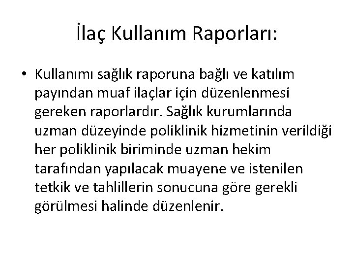 İlaç Kullanım Raporları: • Kullanımı sağlık raporuna bağlı ve katılım payından muaf ilaçlar için