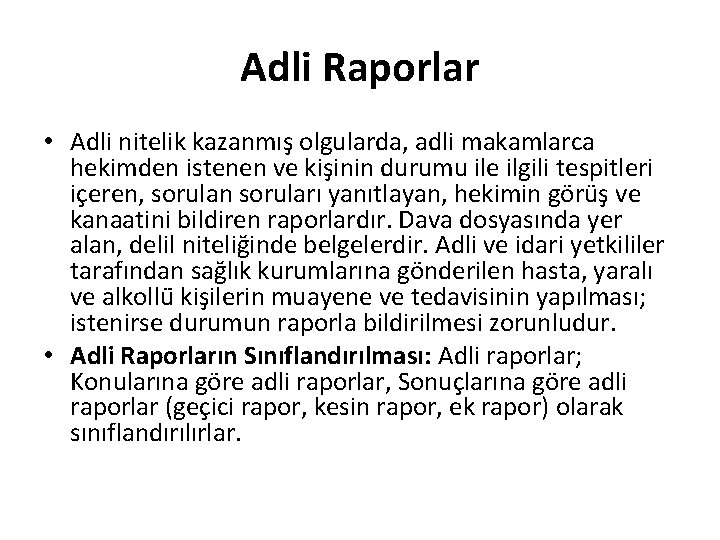 Adli Raporlar • Adli nitelik kazanmış olgularda, adli makamlarca hekimden istenen ve kişinin durumu