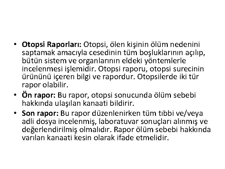  • Otopsi Raporları: Otopsi, ölen kişinin ölüm nedenini saptamak amacıyla cesedinin tüm boşluklarının