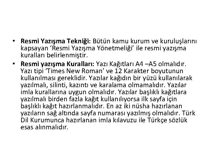  • Resmi Yazışma Tekniği: Bütün kamu kurum ve kuruluşlarını kapsayan ‘Resmi Yazışma Yönetmeliği’