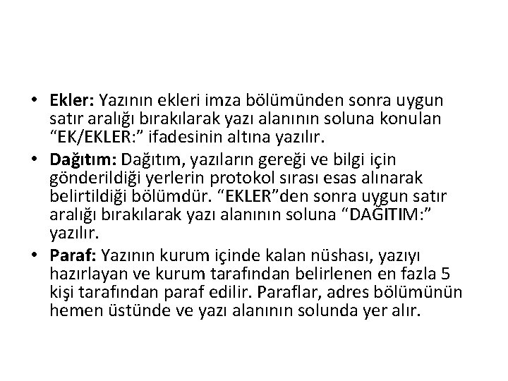  • Ekler: Yazının ekleri imza bölümünden sonra uygun satır aralığı bırakılarak yazı alanının