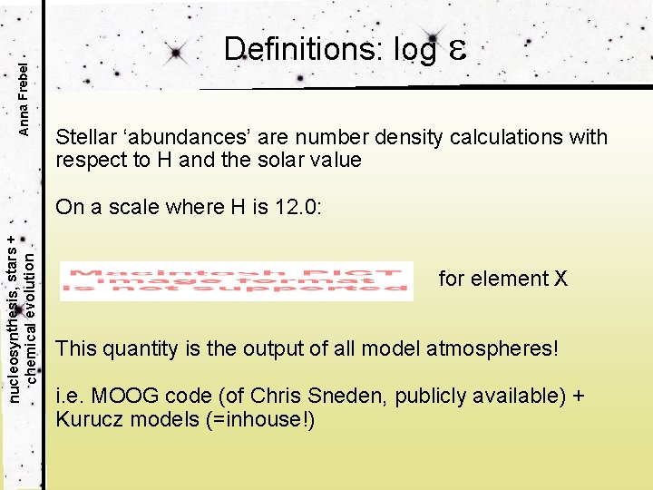 Anna Frebel Definitions: log Stellar ‘abundances’ are number density calculations with respect to H