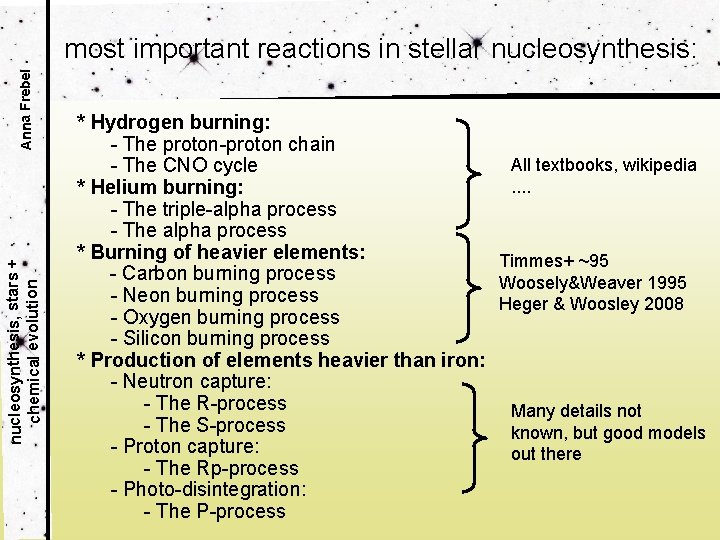nucleosynthesis, stars + chemical evolution Anna Frebel most important reactions in stellar nucleosynthesis: *