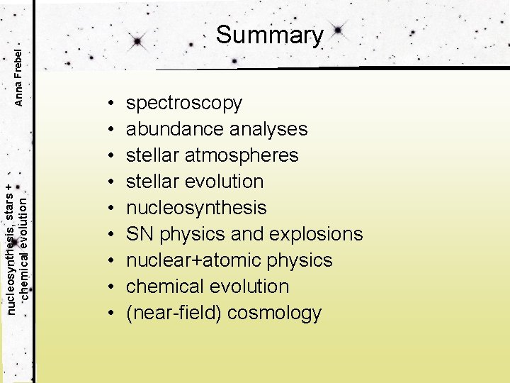 Anna Frebel nucleosynthesis, stars + chemical evolution Summary • • • spectroscopy abundance analyses