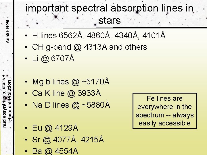 Anna Frebel nucleosynthesis, stars + chemical evolution important spectral absorption lines in stars •