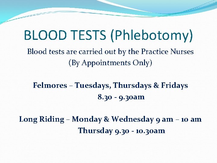 BLOOD TESTS (Phlebotomy) Blood tests are carried out by the Practice Nurses (By Appointments