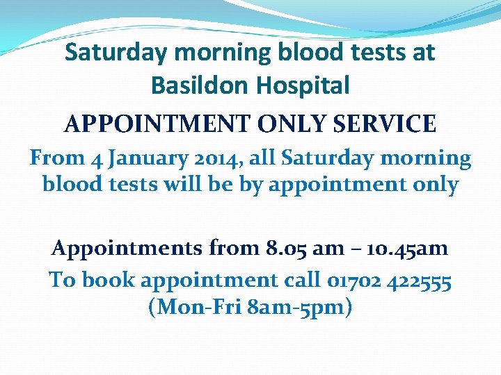 Saturday morning blood tests at Basildon Hospital APPOINTMENT ONLY SERVICE From 4 January 2014,