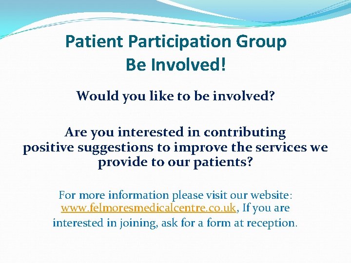 Patient Participation Group Be Involved! Would you like to be involved? Are you interested