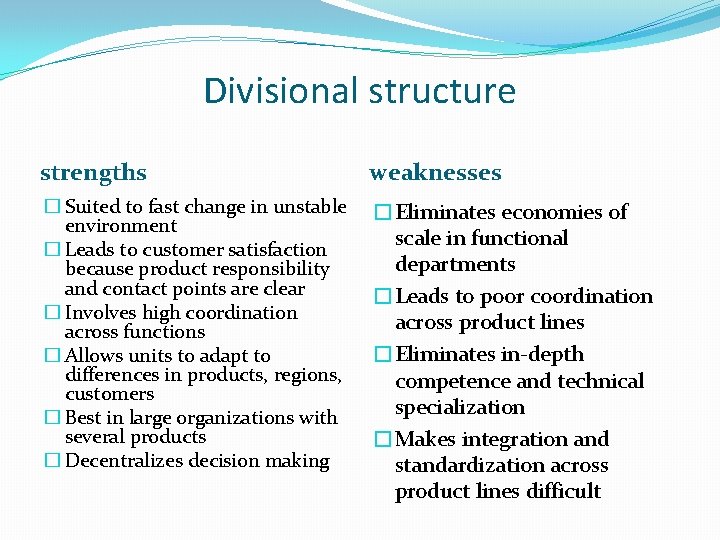 Divisional structure strengths weaknesses � Suited to fast change in unstable environment � Leads