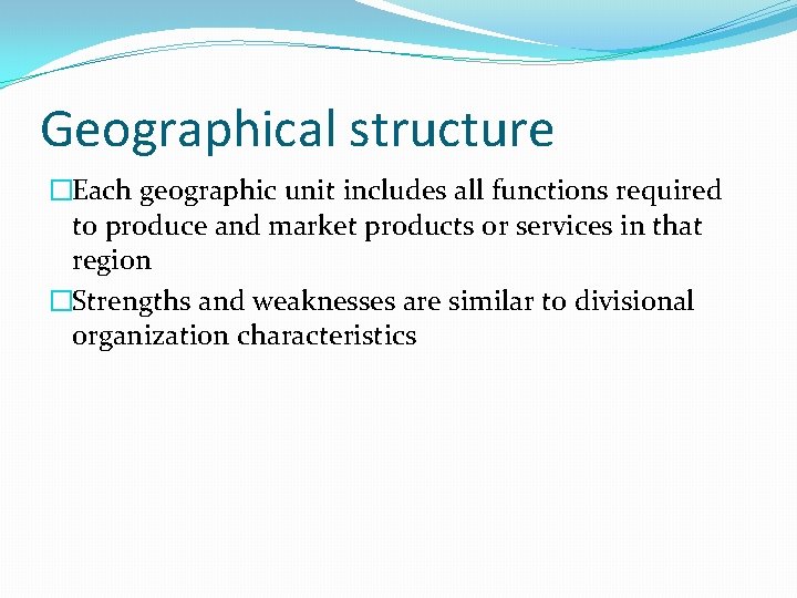 Geographical structure �Each geographic unit includes all functions required to produce and market products