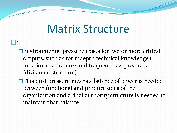 Matrix Structure � 2. �Environmental pressure exists for two or more critical outputs, such
