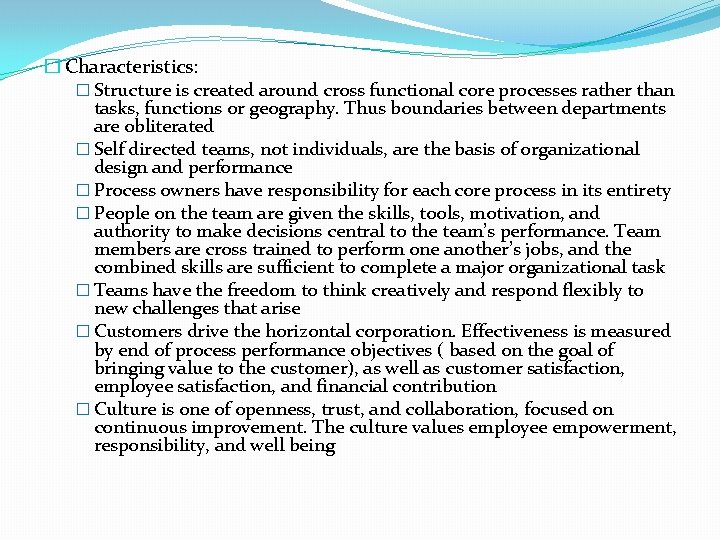 � Characteristics: � Structure is created around cross functional core processes rather than tasks,