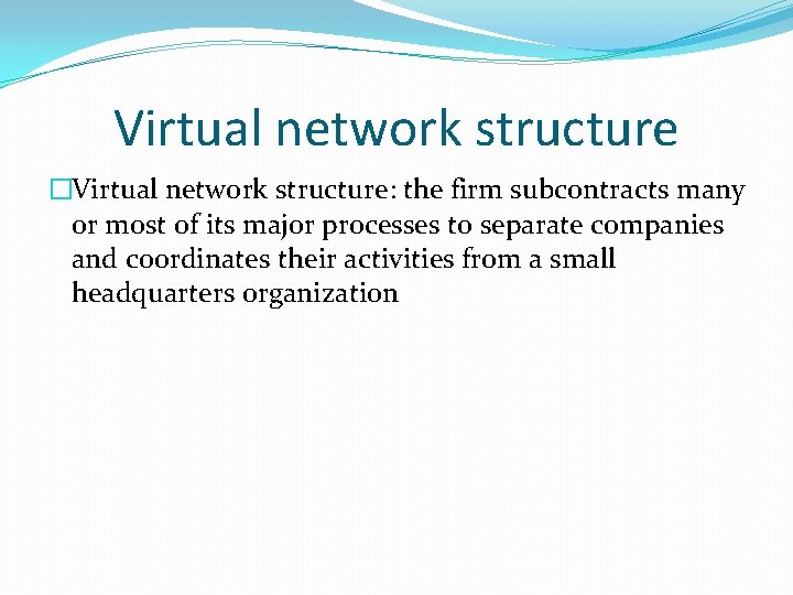 Virtual network structure �Virtual network structure: the firm subcontracts many or most of its