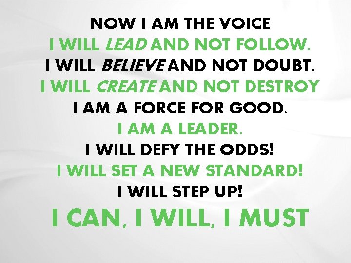 NOW I AM THE VOICE I WILL LEAD AND NOT FOLLOW. I WILL BELIEVE