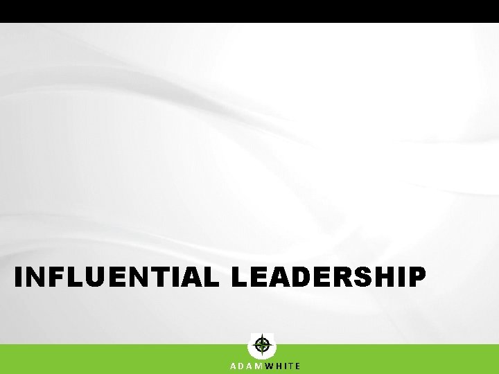 INFLUENTIAL LEADERSHIP ADAMWHITE 