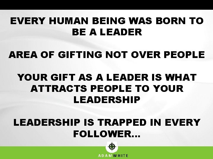 EVERY HUMAN BEING WAS BORN TO BE A LEADER AREA OF GIFTING NOT OVER