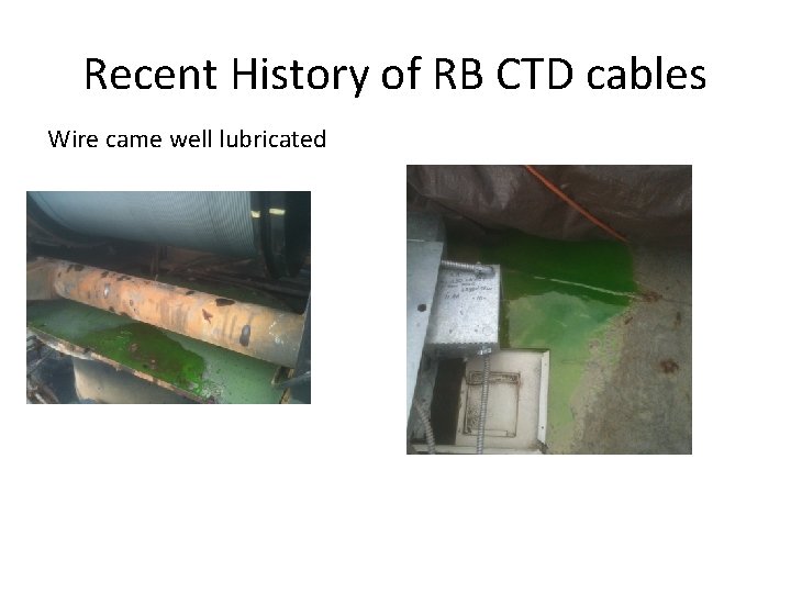 Recent History of RB CTD cables Wire came well lubricated 