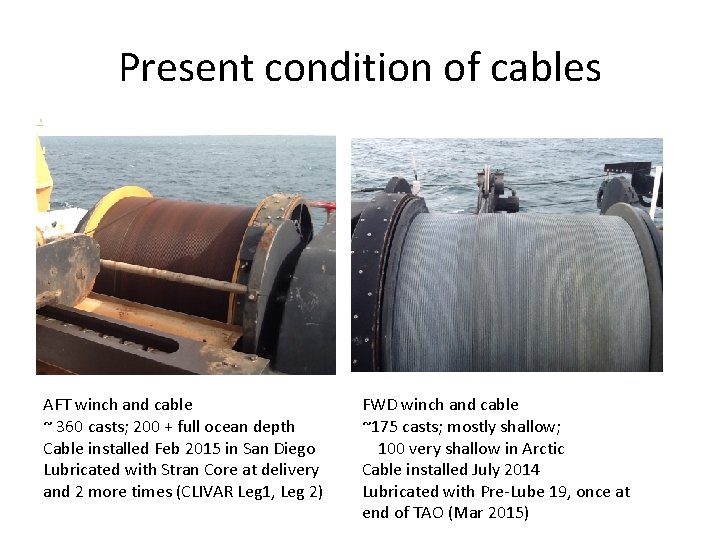 Present condition of cables AFT winch and cable ~ 360 casts; 200 + full
