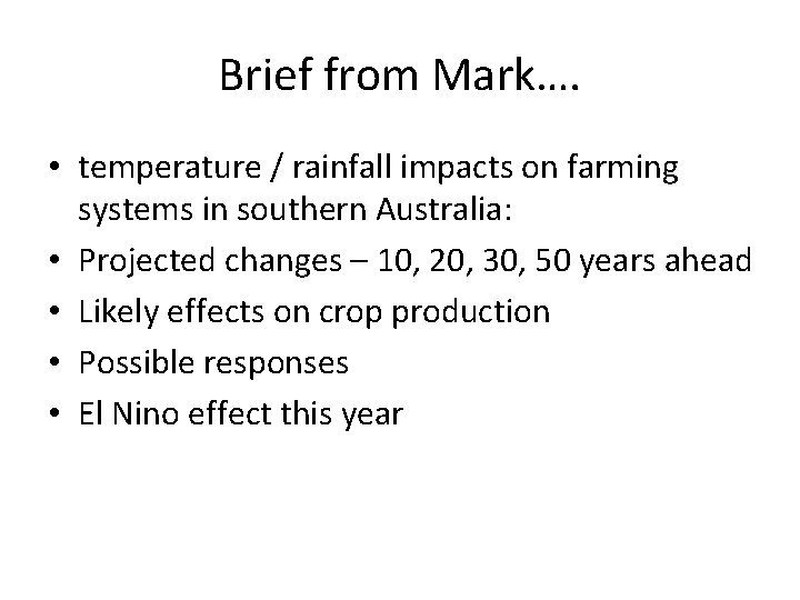 Brief from Mark…. • temperature / rainfall impacts on farming systems in southern Australia: